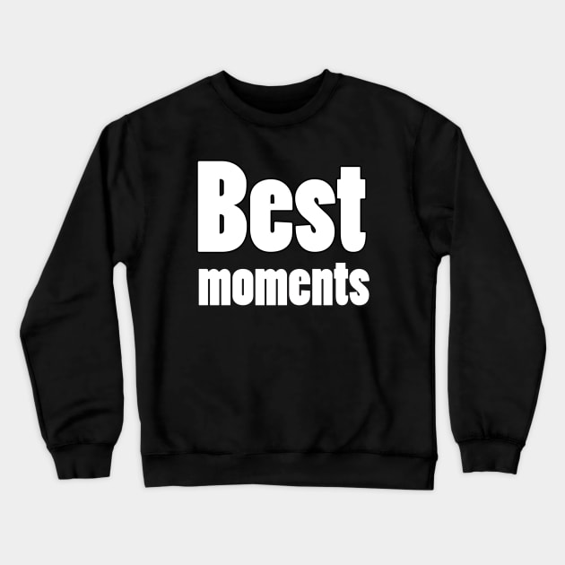 best moments Crewneck Sweatshirt by sarahnash